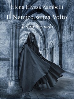Il Nemico senza Volto - Libro Secondo (eBook, ePUB) - Elyssa Zambelli, Elena; Elyssa Zambelli, Elena
