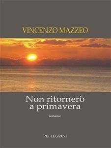 Non ritornerò a primavera. Romanzo (eBook, ePUB) - Mazzeo, Vincenzo