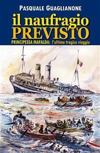 Il naufragio previsto. Principessa Mafalda: l'ultimo tragico viaggio (eBook, PDF) - Guaglianone, Pasquale