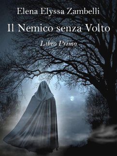 Il Nemico senza Volto - Libro Primo (eBook, ePUB) - Elyssa Zambelli, Elena; Elyssa Zambelli, Elena