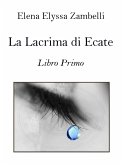 La Lacrima di Ecate - Libro Primo (eBook, ePUB)