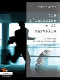 Tra l'incudine e il martello. La denuncia di chi ha denunciato (inchiesta sul mondo dei testimoni di giustizia) (eBook, ePUB)