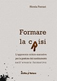 Formare la crisi - L'approccio critico-narrativo per la gestione del cambiamento nell'evento formativo (eBook, ePUB)