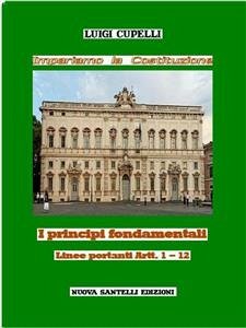 Impariamo la Costituzione. I principi fondamentali. Linee portanti Artt. 1-12 (eBook, ePUB) - Cupelli, Luigi