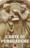 L’arte di persuadere - Il ragionamento argomentativo: strutture e strategie (eBook, ePUB)