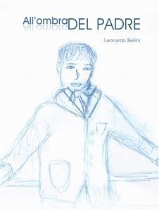 All'ombra del padre (eBook, ePUB) - Bellini, Leonardo