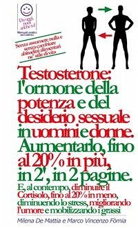 Reiki - Chakra e Prana: aumentare testosterone: l'ormone della potenza e del desiderio sessuale in uomini e donne. Aumentarlo, fino al 20% in più, in 2 minuti, in 2 pagine. (eBook, PDF) - E De Mattia, Fomia