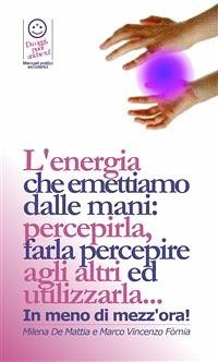 Reiki - Il Prana, utilizzato in pranoterapia - l'energia che emettiamo dalle mani: percepirla, farla percepire agli altri ed utilizzarla. E per bilanciare i Chakra. (eBook, PDF) - E De Mattia, Fomia