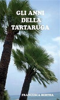 Gli anni della tartaruga (eBook, PDF) - Bertha, Francesca