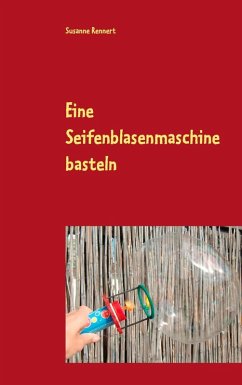 Eine Seifenblasenmaschine basteln (eBook, ePUB) - Rennert, Susanne
