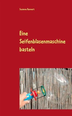 Eine Seifenblasenmaschine basteln (eBook, ePUB)