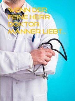 Wenn der feine Herr Doktor Männer liebt... (eBook, ePUB)