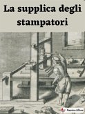 La supplica degli stampatori (eBook, ePUB) La supplica degli stampatori (eBook, ePUB)