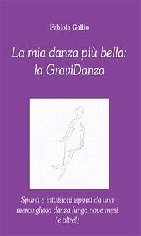 La mia danza più bella: la GraviDanza (eBook, ePUB) - Gallio, Fabiola