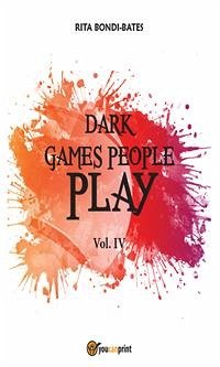 Dark games people play - Vol 4 (eBook, ePUB) - Bondi Bates, Rita