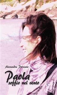 Paola - soffio nel vento (eBook, ePUB) - Perziano, Alessandra