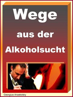 Wege aus der Alkoholsucht (eBook, ePUB) - Anastolsky, Georgius