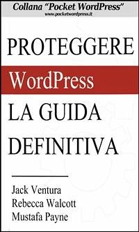 Proteggere WordPress - La Guida Definitiva (eBook, ePUB) - Ventura, Jack