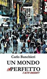 Un mondo imperfetto e altri racconti (eBook, PDF) - Banchieri, Carlo