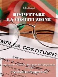 Rispettare la Costituzione. Parlamento, Governo, Presidente della Repubblica secondo l'Assemblea Costituente (eBook, ePUB) - Dattiroli, Fedele