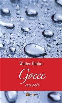 Gocce (eBook, PDF) - Fabbri, Walter