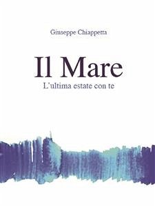 Il Mare - L'ultima estate con Te (eBook, ePUB) - Chiappetta, Giuseppe