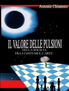 Il Valore delle Pulsioni nella Società tra i costumi e l'Arte (eBook, PDF) - Chiummo, Antonio