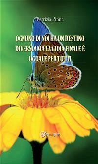 Ognuno di noi ha un destino diverso! Ma la gioia finale è uguale per tutti (eBook, ePUB) - Pinna, Patrizia