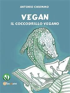 Vegan - Il coccodrillo vegano (eBook, PDF) - Chiummo, Antonio