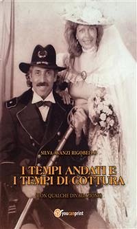 I tempi andati e i tempi di cottura (con qualche divagazione) (eBook, ePUB) - Avanzi Rigobello, Silva