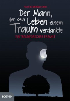 Der Mann, der sein Leben einem Traum verdankte (eBook, ePUB) - de Mendelssohn, Felix