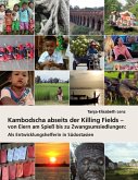 Kambodscha abseits der Killing Fields - von Eiern am Spieß bis zu Zwangsumsiedlungen (eBook, ePUB) Kambodscha abseits der Killing Fields - von Eiern am Spieß bis zu Zwangsumsiedlungen (eBook, ePUB)