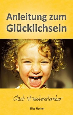 Anleitung zum Glücklichsein (eBook, ePUB) - Fischer, Elias