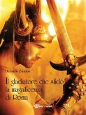 Il gladiatore che sfidò la magnificenza di Roma (eBook, ePUB)