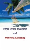Come vivere di rendita col network marketing (eBook, PDF)