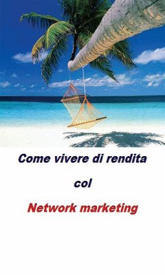 Come vivere di rendita col network marketing (eBook, PDF) - Allaria, Alessandro