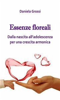 Essenze Floreali, dalla nascita all’adolescenza (eBook, ePUB) - Grossi, Daniela