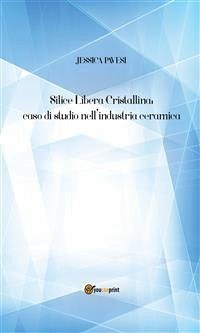 Silice Libera Cristallina: caso di studio nell’industria ceramica (eBook, PDF) - Pavesi, Jessica