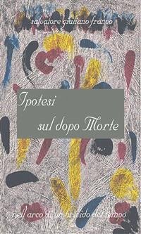 Ipotesi sul dopo morte (eBook, ePUB) - G. Franco, Salvatore