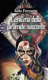 L’enigma della piramide nascente (eBook, PDF) - Ferrante, Aldo