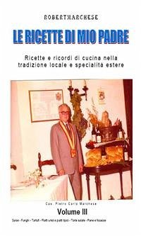 Le ricette di mio padre - Volume 3 (eBook, ePUB) - MARCHESE, ROBERT