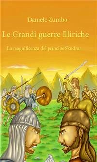 Le grandi guerre Illiriche: la magnificenza del principe (eBook, ePUB) - Zumbo, Daniele