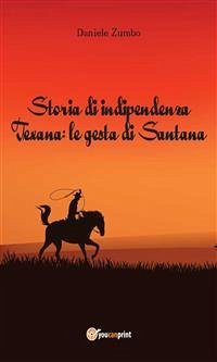 Storia di indipendenza Texana: le gesta di Santana (eBook, ePUB) - Zumbo, Daniele