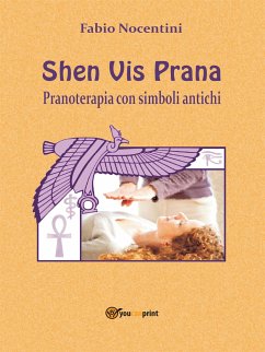 Shen Vis Prana. Pranoterapia con simboli antichi (eBook, ePUB) - nocentini, fabio