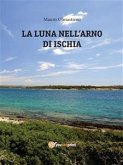 La Luna nell&quote;Arno di Ischia (eBook, ePUB)