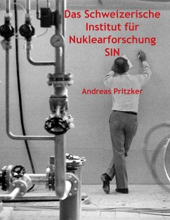 Das Schweizerische Institut für Nuklearforschung SIN - Pritzker, Andreas