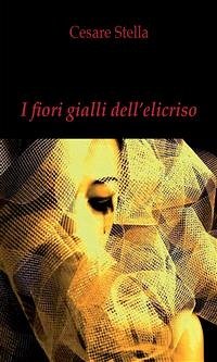 I fiori gialli dell'elicriso (eBook, ePUB) - Stella, Cesare