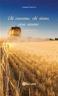 Chi eravamo, chi siamo, cosa saremo (eBook, PDF) - Firetto, Liborio