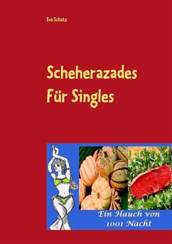 Scheherazades Rezepte für Singles - Schatz, Eva