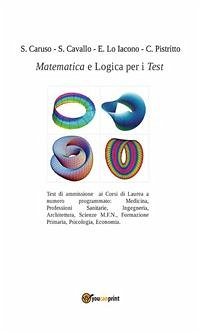 Matematica e Logica per i Test (eBook, ePUB) - Caruso, S.; Cavallo, S.; Lo Iacono, E.; Pistritto, C.
